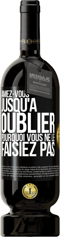 49,95 € Envoi gratuit | Vin rouge Édition Premium MBS® Réserve Aimez-vous jusqu'à oublier pourquoi vous ne le faisiez pas Étiquette Noire. Étiquette personnalisable Réserve 12 Mois Récolte 2015 Tempranillo