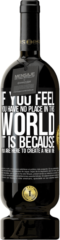 49,95 € 送料無料 | 赤ワイン プレミアム版 MBS® 予約する あなたがこの世界に居場所がないと感じたなら、それはあなたが新しい世界を作るためにここにいるからです ブラックラベル. カスタマイズ可能なラベル 予約する 12 月 収穫 2016 Tempranillo