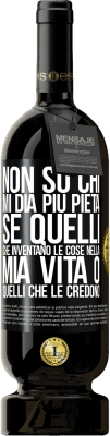 49,95 € Spedizione Gratuita | Vino rosso Edizione Premium MBS® Riserva Non so chi mi dia più pietà, se quelli che inventano le cose nella mia vita o quelli che le credono Etichetta Nera. Etichetta personalizzabile Riserva 12 Mesi Raccogliere 2015 Tempranillo