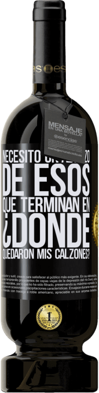 49,95 € Envío gratis | Vino Tinto Edición Premium MBS® Reserva Necesito un abrazo de esos que terminan en ¿Dónde quedaron mis calzones? Etiqueta Negra. Etiqueta personalizable Reserva 12 Meses Cosecha 2015 Tempranillo