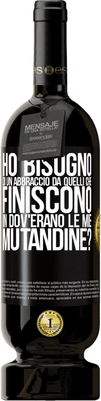 49,95 € Spedizione Gratuita | Vino rosso Edizione Premium MBS® Riserva Ho bisogno di un abbraccio da quelli che finiscono in Dov'erano le mie mutandine? Etichetta Nera. Etichetta personalizzabile Riserva 12 Mesi Raccogliere 2014 Tempranillo