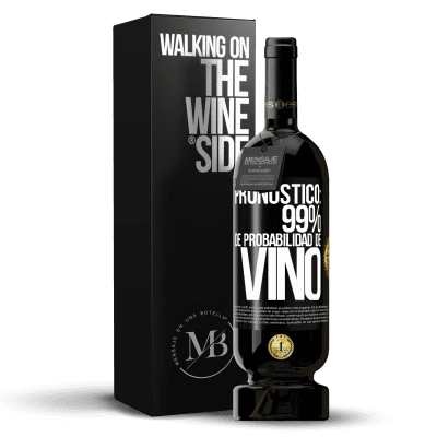 «Pronóstico: 99% de probabilidad de vino» Edición Premium MBS® Reserva