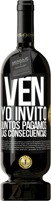 49,95 € Envío gratis | Vino Tinto Edición Premium MBS® Reserva Ven, yo invito, juntos pagamos las consecuencias Etiqueta Negra. Etiqueta personalizable Reserva 12 Meses Cosecha 2015 Tempranillo