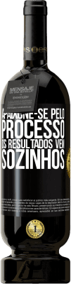 49,95 € Envio grátis | Vinho tinto Edição Premium MBS® Reserva Apaixone-se pelo processo, os resultados vêm sozinhos Etiqueta Preta. Etiqueta personalizável Reserva 12 Meses Colheita 2015 Tempranillo