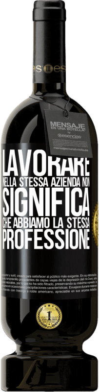 49,95 € Spedizione Gratuita | Vino rosso Edizione Premium MBS® Riserva Lavorare nella stessa azienda non significa che abbiamo la stessa professione Etichetta Nera. Etichetta personalizzabile Riserva 12 Mesi Raccogliere 2015 Tempranillo