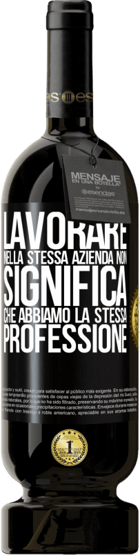 49,95 € Spedizione Gratuita | Vino rosso Edizione Premium MBS® Riserva Lavorare nella stessa azienda non significa che abbiamo la stessa professione Etichetta Nera. Etichetta personalizzabile Riserva 12 Mesi Raccogliere 2016 Tempranillo
