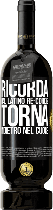49,95 € Spedizione Gratuita | Vino rosso Edizione Premium MBS® Riserva RICORDA, dal latino re-cordis, torna indietro nel cuore Etichetta Nera. Etichetta personalizzabile Riserva 12 Mesi Raccogliere 2016 Tempranillo