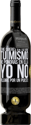 49,95 € Envío gratis | Vino Tinto Edición Premium MBS® Reserva Si me quieres en tu vida, tú mismo me pondrás en ella. Yo no pelearé por un puesto Etiqueta Negra. Etiqueta personalizable Reserva 12 Meses Cosecha 2016 Tempranillo