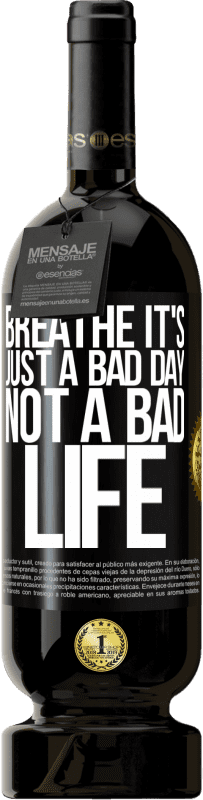 49,95 € 送料無料 | 赤ワイン プレミアム版 MBS® 予約する 呼吸してください、それは悪い日ではなく、悪い人生です ブラックラベル. カスタマイズ可能なラベル 予約する 12 月 収穫 2016 Tempranillo
