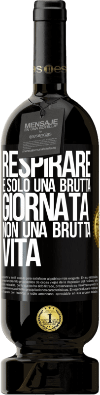 49,95 € Spedizione Gratuita | Vino rosso Edizione Premium MBS® Riserva Respirare, è solo una brutta giornata, non una brutta vita Etichetta Nera. Etichetta personalizzabile Riserva 12 Mesi Raccogliere 2016 Tempranillo