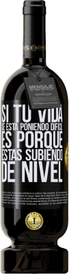 49,95 € Envío gratis | Vino Tinto Edición Premium MBS® Reserva Si tu vida se está poniendo difícil, es porque estás subiendo de nivel Etiqueta Negra. Etiqueta personalizable Reserva 12 Meses Cosecha 2014 Tempranillo