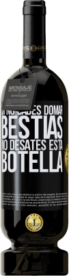 49,95 € Envío gratis | Vino Tinto Edición Premium MBS® Reserva Si no sabes domar bestias no desates esta botella Etiqueta Negra. Etiqueta personalizable Reserva 12 Meses Cosecha 2014 Tempranillo