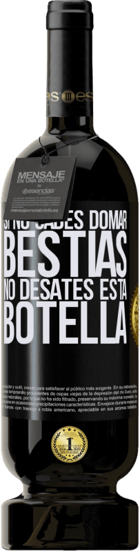 49,95 € Envío gratis | Vino Tinto Edición Premium MBS® Reserva Si no sabes domar bestias no desates esta botella Etiqueta Negra. Etiqueta personalizable Reserva 12 Meses Cosecha 2015 Tempranillo