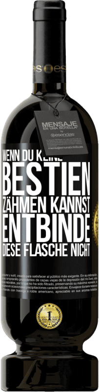 49,95 € Kostenloser Versand | Rotwein Premium Ausgabe MBS® Reserve Wenn du keine Bestien zähmen kannst, entbinde diese Flasche nicht Schwarzes Etikett. Anpassbares Etikett Reserve 12 Monate Ernte 2015 Tempranillo