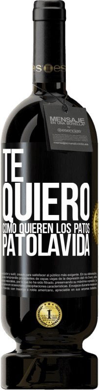 49,95 € Free Shipping | Red Wine Premium Edition MBS® Reserve TE QUIERO, como quieren los patos. PATOLAVIDA Black Label. Customizable label Reserve 12 Months Harvest 2014 Tempranillo