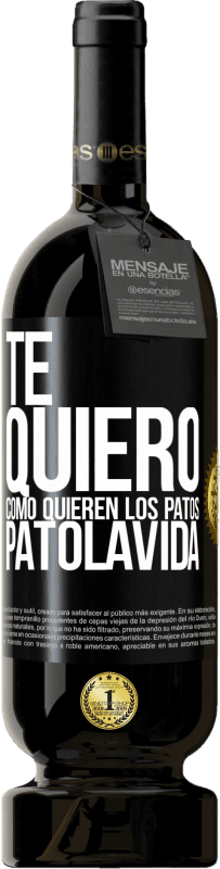 49,95 € Free Shipping | Red Wine Premium Edition MBS® Reserve TE QUIERO, como quieren los patos. PATOLAVIDA Black Label. Customizable label Reserve 12 Months Harvest 2015 Tempranillo