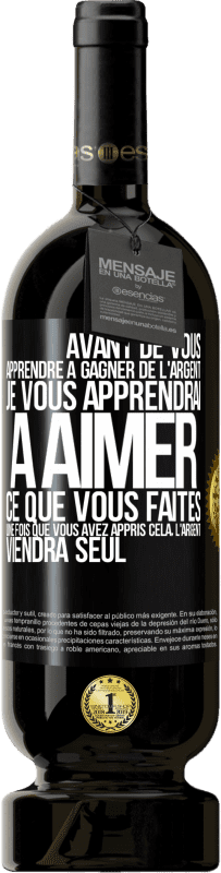 49,95 € Envoi gratuit | Vin rouge Édition Premium MBS® Réserve Avant de vous apprendre à gagner de l'argent, je vous apprendrai à aimer ce que vous faites. Une fois que vous avez appris cela, Étiquette Noire. Étiquette personnalisable Réserve 12 Mois Récolte 2015 Tempranillo