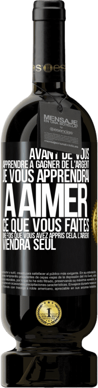 49,95 € Envoi gratuit | Vin rouge Édition Premium MBS® Réserve Avant de vous apprendre à gagner de l'argent, je vous apprendrai à aimer ce que vous faites. Une fois que vous avez appris cela, Étiquette Noire. Étiquette personnalisable Réserve 12 Mois Récolte 2016 Tempranillo