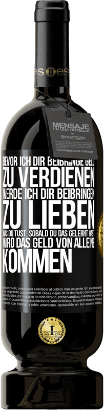 49,95 € Kostenloser Versand | Rotwein Premium Ausgabe MBS® Reserve Bevor ich dir beibringe Geld zu verdienen, werde ich dir beibringen zu lieben was du tust. Sobald du das gelernt hast, wird das Schwarzes Etikett. Anpassbares Etikett Reserve 12 Monate Ernte 2016 Tempranillo