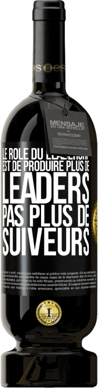 49,95 € Envoi gratuit | Vin rouge Édition Premium MBS® Réserve Le rôle du leadership est de produire plus de leaders pas plus de suiveurs Étiquette Noire. Étiquette personnalisable Réserve 12 Mois Récolte 2015 Tempranillo