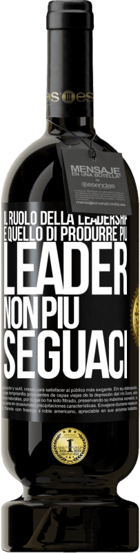 49,95 € Spedizione Gratuita | Vino rosso Edizione Premium MBS® Riserva Il ruolo della leadership è quello di produrre più leader, non più seguaci Etichetta Nera. Etichetta personalizzabile Riserva 12 Mesi Raccogliere 2015 Tempranillo