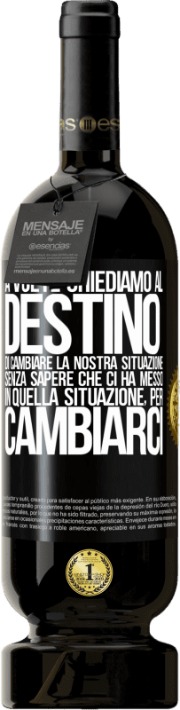 49,95 € Spedizione Gratuita | Vino rosso Edizione Premium MBS® Riserva A volte chiediamo al destino di cambiare la nostra situazione senza sapere che ci ha messo in quella situazione, per Etichetta Nera. Etichetta personalizzabile Riserva 12 Mesi Raccogliere 2015 Tempranillo