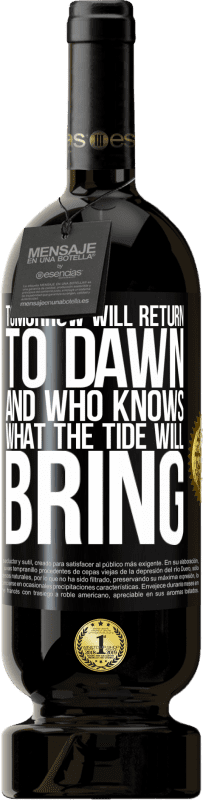 49,95 € Free Shipping | Red Wine Premium Edition MBS® Reserve Tomorrow will return to dawn and who knows what the tide will bring Black Label. Customizable label Reserve 12 Months Harvest 2016 Tempranillo