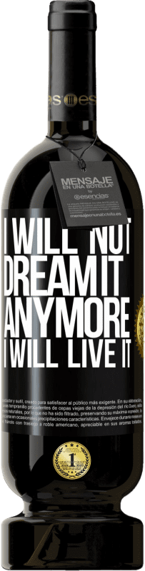 49,95 € Free Shipping | Red Wine Premium Edition MBS® Reserve I will not dream it anymore. I will live it Black Label. Customizable label Reserve 12 Months Harvest 2014 Tempranillo