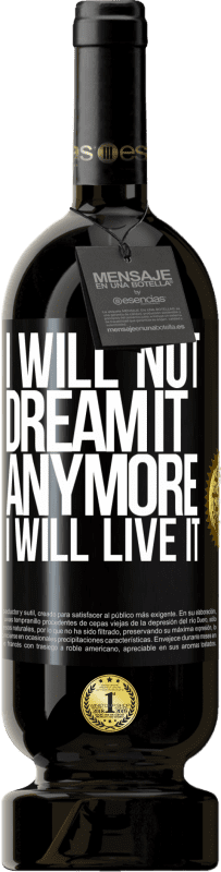 49,95 € Free Shipping | Red Wine Premium Edition MBS® Reserve I will not dream it anymore. I will live it Black Label. Customizable label Reserve 12 Months Harvest 2015 Tempranillo