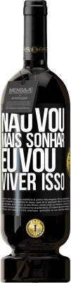 49,95 € Envio grátis | Vinho tinto Edição Premium MBS® Reserva Não vou mais sonhar. Eu vou viver isso Etiqueta Preta. Etiqueta personalizável Reserva 12 Meses Colheita 2015 Tempranillo