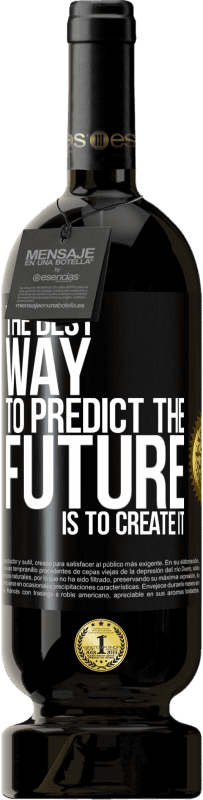 49,95 € Бесплатная доставка | Красное вино Premium Edition MBS® Бронировать Лучший способ предсказать будущее - это создать его Черная метка. Настраиваемая этикетка Бронировать 12 Месяцы Урожай 2014 Tempranillo