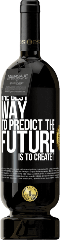 49,95 € Free Shipping | Red Wine Premium Edition MBS® Reserve The best way to predict the future is to create it Black Label. Customizable label Reserve 12 Months Harvest 2015 Tempranillo