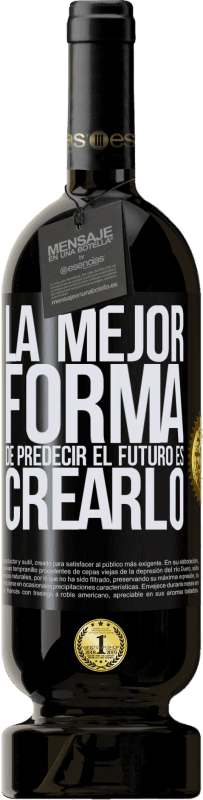 49,95 € Envío gratis | Vino Tinto Edición Premium MBS® Reserva La mejor forma de predecir el futuro es creándolo Etiqueta Negra. Etiqueta personalizable Reserva 12 Meses Cosecha 2015 Tempranillo