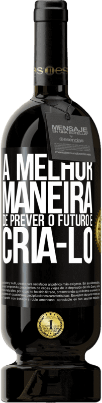 49,95 € Envio grátis | Vinho tinto Edição Premium MBS® Reserva A melhor maneira de prever o futuro é criá-lo Etiqueta Preta. Etiqueta personalizável Reserva 12 Meses Colheita 2015 Tempranillo