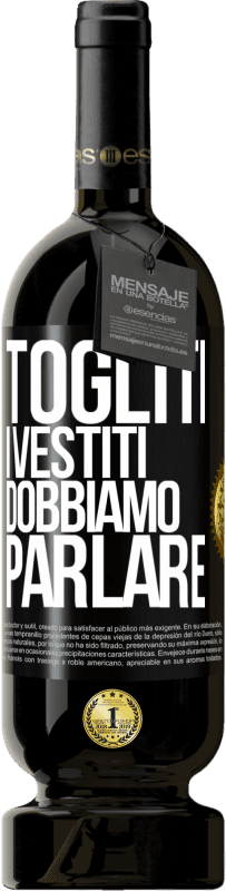 49,95 € Spedizione Gratuita | Vino rosso Edizione Premium MBS® Riserva Togliti i vestiti, dobbiamo parlare Etichetta Nera. Etichetta personalizzabile Riserva 12 Mesi Raccogliere 2015 Tempranillo