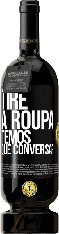 49,95 € Envio grátis | Vinho tinto Edição Premium MBS® Reserva Tire a roupa, temos que conversar Etiqueta Preta. Etiqueta personalizável Reserva 12 Meses Colheita 2015 Tempranillo