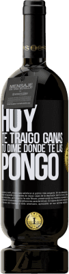 49,95 € Envío gratis | Vino Tinto Edición Premium MBS® Reserva Hoy te traigo ganas. Tú dime dónde te las pongo Etiqueta Negra. Etiqueta personalizable Reserva 12 Meses Cosecha 2014 Tempranillo