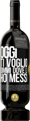 49,95 € Spedizione Gratuita | Vino rosso Edizione Premium MBS® Riserva Oggi ti voglio. Dimmi dove li ho messi Etichetta Nera. Etichetta personalizzabile Riserva 12 Mesi Raccogliere 2014 Tempranillo