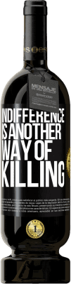 49,95 € Free Shipping | Red Wine Premium Edition MBS® Reserve Indifference is another way of killing Black Label. Customizable label Reserve 12 Months Harvest 2016 Tempranillo
