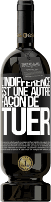 49,95 € Envoi gratuit | Vin rouge Édition Premium MBS® Réserve L'indifférence est une autre façon de tuer Étiquette Noire. Étiquette personnalisable Réserve 12 Mois Récolte 2015 Tempranillo