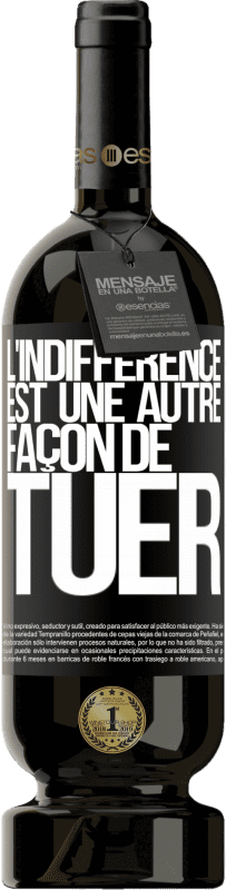 49,95 € Envoi gratuit | Vin rouge Édition Premium MBS® Réserve L'indifférence est une autre façon de tuer Étiquette Noire. Étiquette personnalisable Réserve 12 Mois Récolte 2015 Tempranillo