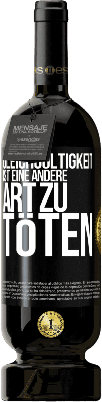 49,95 € Kostenloser Versand | Rotwein Premium Ausgabe MBS® Reserve Gleichgültigkeit ist eine andere Art zu töten Schwarzes Etikett. Anpassbares Etikett Reserve 12 Monate Ernte 2015 Tempranillo