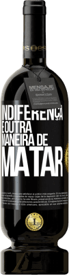 49,95 € Envio grátis | Vinho tinto Edição Premium MBS® Reserva Indiferença é outra maneira de matar Etiqueta Preta. Etiqueta personalizável Reserva 12 Meses Colheita 2015 Tempranillo