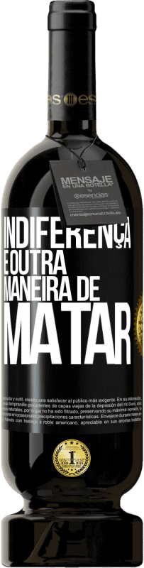 49,95 € Envio grátis | Vinho tinto Edição Premium MBS® Reserva Indiferença é outra maneira de matar Etiqueta Preta. Etiqueta personalizável Reserva 12 Meses Colheita 2015 Tempranillo