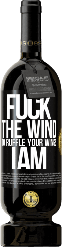 49,95 € Free Shipping | Red Wine Premium Edition MBS® Reserve Fuck the wind, to ruffle your wings, I am Black Label. Customizable label Reserve 12 Months Harvest 2015 Tempranillo