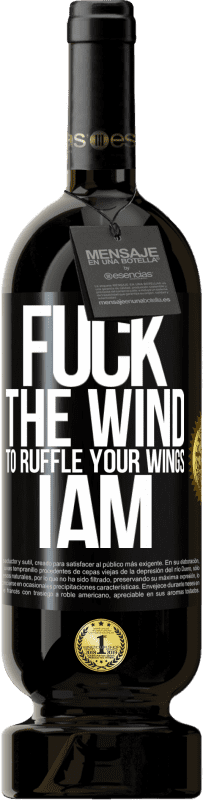 49,95 € Free Shipping | Red Wine Premium Edition MBS® Reserve Fuck the wind, to ruffle your wings, I am Black Label. Customizable label Reserve 12 Months Harvest 2016 Tempranillo
