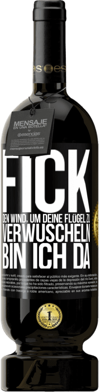 49,95 € Kostenloser Versand | Rotwein Premium Ausgabe MBS® Reserve Fick den Wind, um deine Flügel zu verwuscheln, bin ich da Schwarzes Etikett. Anpassbares Etikett Reserve 12 Monate Ernte 2015 Tempranillo