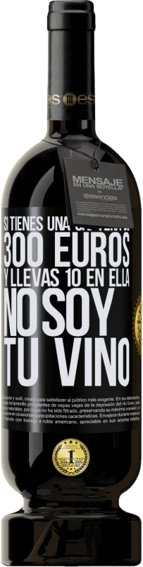 49,95 € Envío gratis | Vino Tinto Edición Premium MBS® Reserva Si tienes una cartera de 300 euros y llevas 10 en ella, no soy tu vino Etiqueta Negra. Etiqueta personalizable Reserva 12 Meses Cosecha 2015 Tempranillo