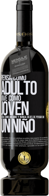 49,95 € Envío gratis | Vino Tinto Edición Premium MBS® Reserva Piensa como adulto, vive como joven, actúa como anciano y nunca dejes de pensar como un niño Etiqueta Negra. Etiqueta personalizable Reserva 12 Meses Cosecha 2015 Tempranillo