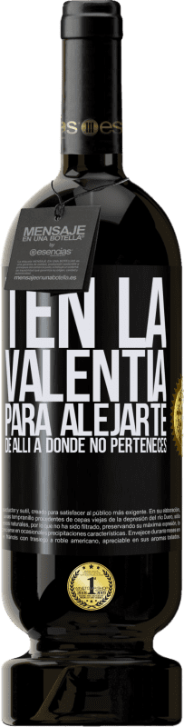 49,95 € Envío gratis | Vino Tinto Edición Premium MBS® Reserva Ten la valentía para alejarte de allí a donde no perteneces Etiqueta Negra. Etiqueta personalizable Reserva 12 Meses Cosecha 2015 Tempranillo